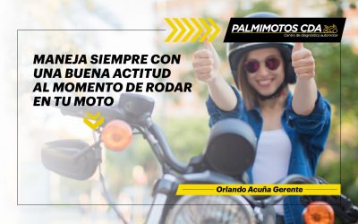 MANEJA SIEMPRE UNA BUENA ACTITUD AL MOMENTO DE RODAR EN TU MOTO